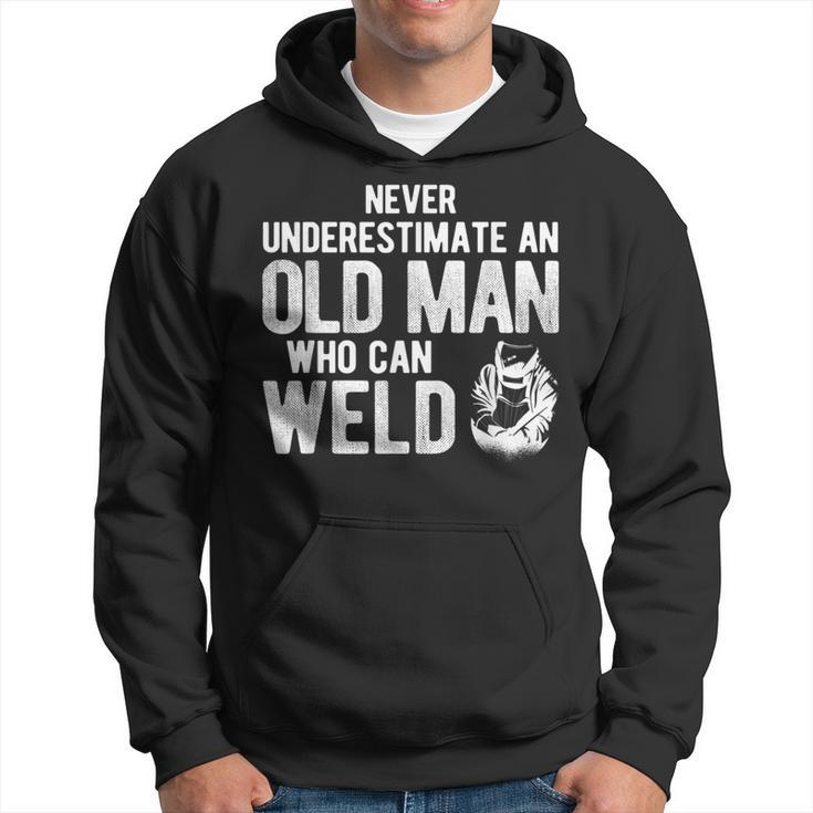 Never Underestimate An Old Man Who Can Weld Welding Hoodie