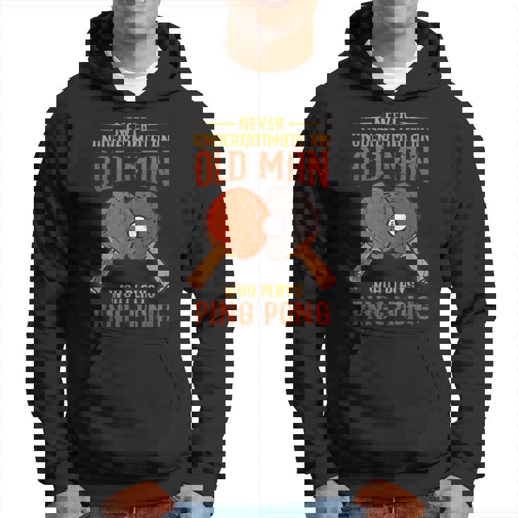 Never Underestimate An Old Man Who Plays Ping Pong Sport Old Man Funny Gifts Hoodie