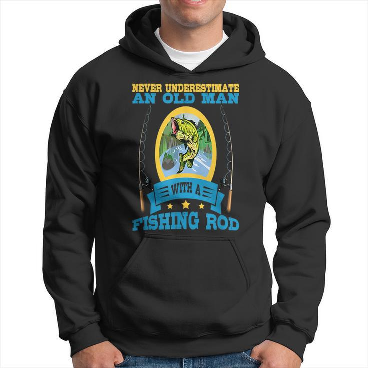 Never Underestimate An Old Man With A Fishing Rod Old Man Funny Gifts Hoodie