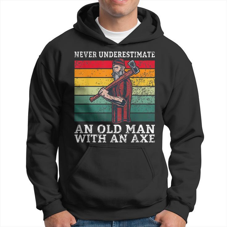 Never Underestimate An Old Man With An Axe Old Lumberjack Hoodie