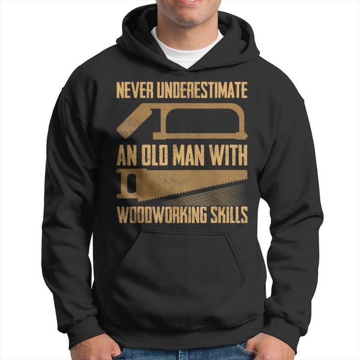 Never Underestimate An Old Man With Woodworking Skills Saw Hoodie