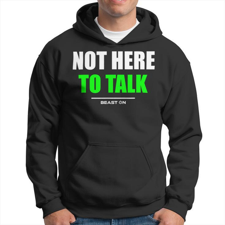 Not Here To Talk Gym Fitness Workout Bodybuilding Gains Green Hoodie