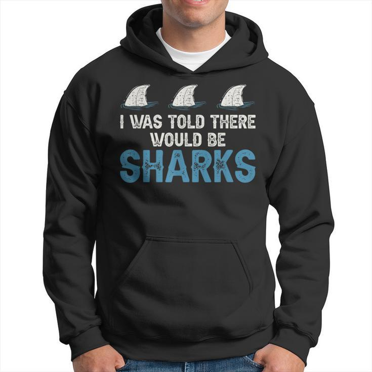 Ocean I Was Told There Would Be Sharks Shark Weeks Lover  Hoodie