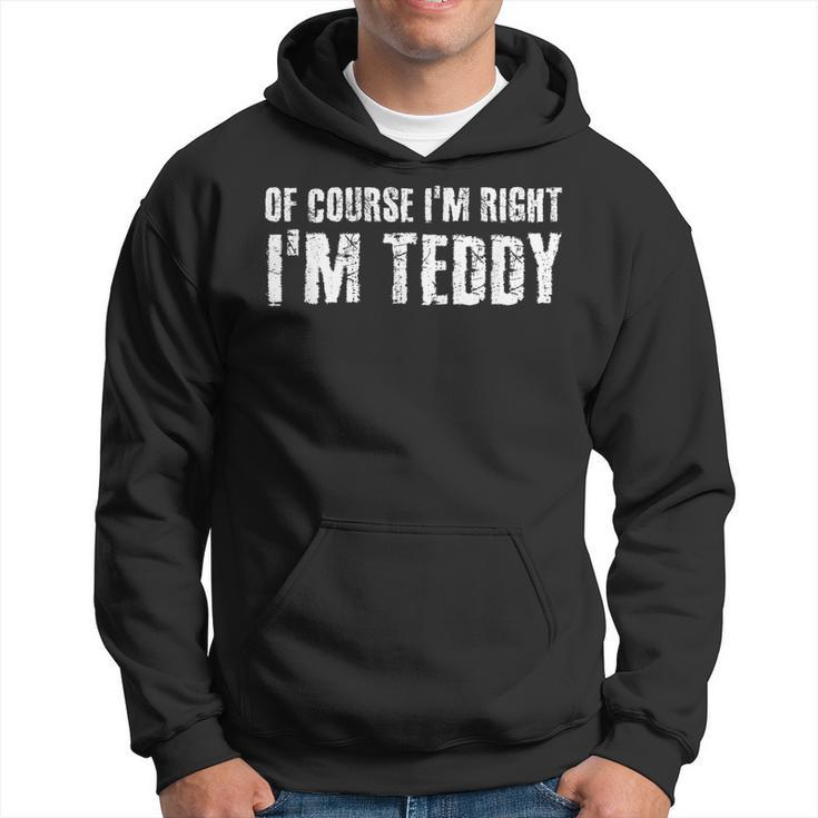 Of Course Im Right Im Teddy Funny Personalized Name Gift Hoodie