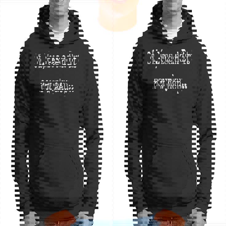 Oil Grease & Dirt Are My Makeup Mechanic Car Auto Dirtbike Hoodie