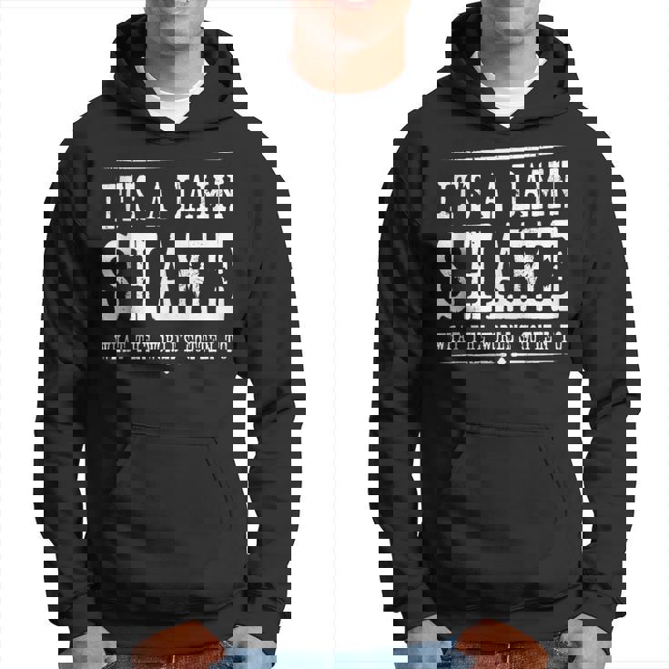 Oliver Anthony It's A Damn Shame What The Worlds Gotten To Hoodie
