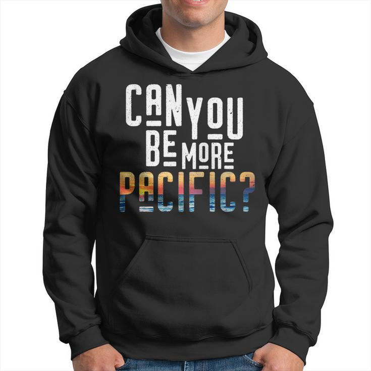 Can You Be More Pacific Pun West Coast Ocean Hoodie