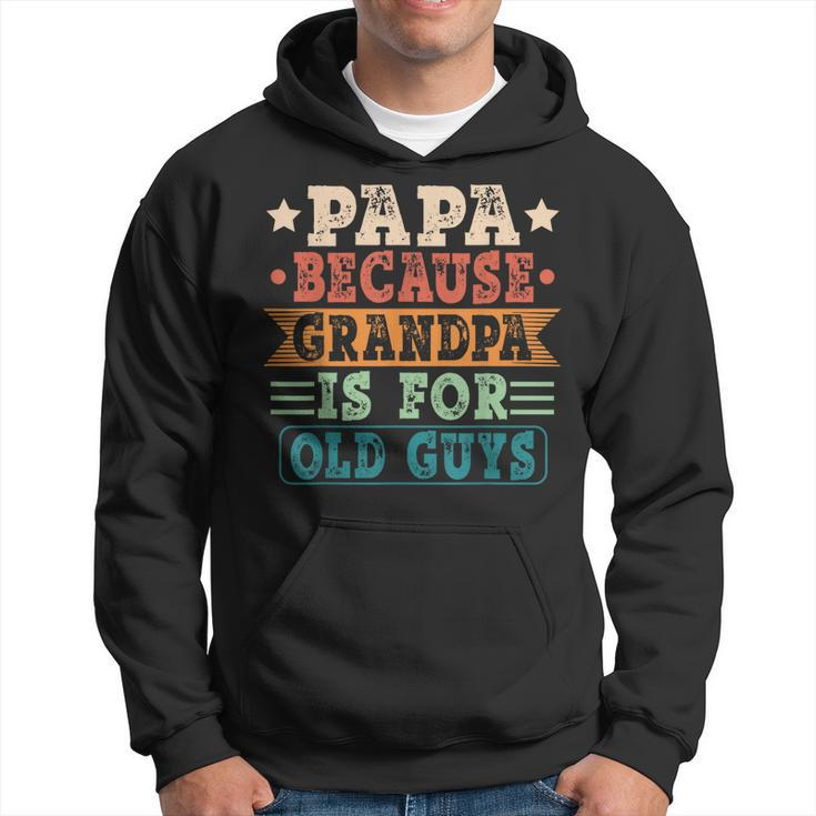 Papa Because Grandpa Is For Old Guys Vintage Fathers Day  Hoodie