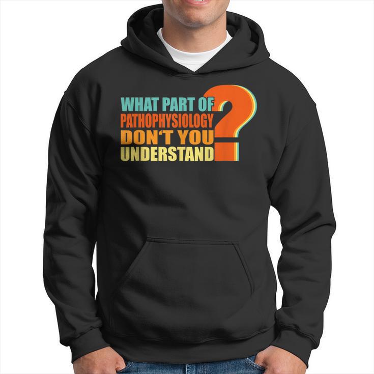 What Part Of Pathophysiology Don't You Understand Hoodie