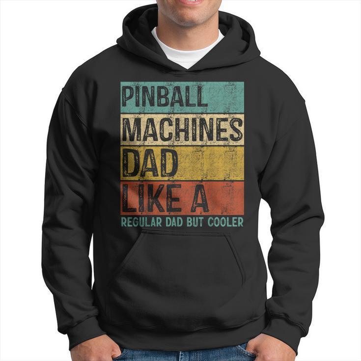 Pinball Machines Dad - Like A Regular Dad But Cooler  Hoodie