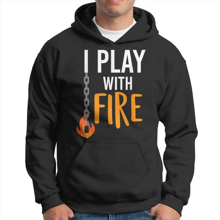 I Play With Fire Poi Fire Spinner Hoodie