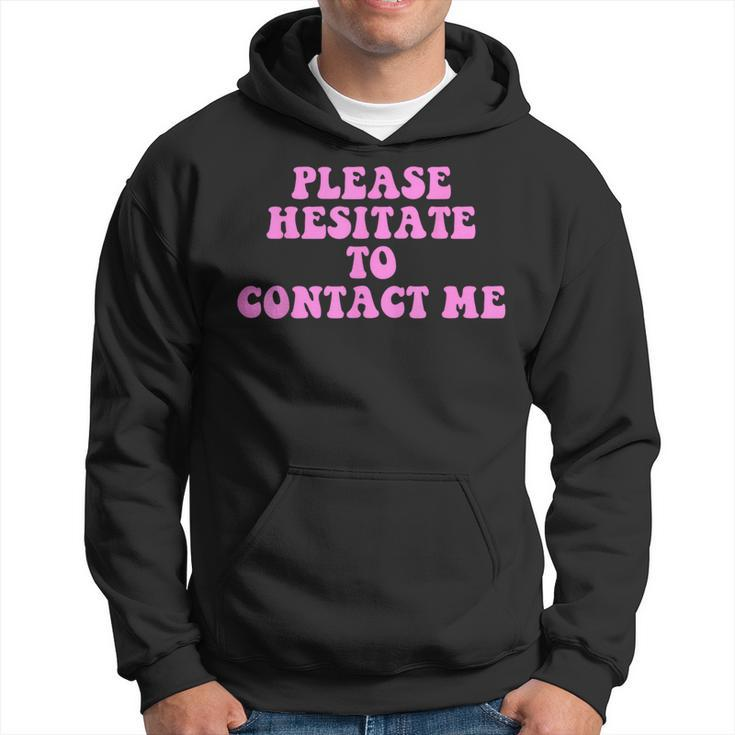 Please Hesitate To Contact Me Quote Hoodie
