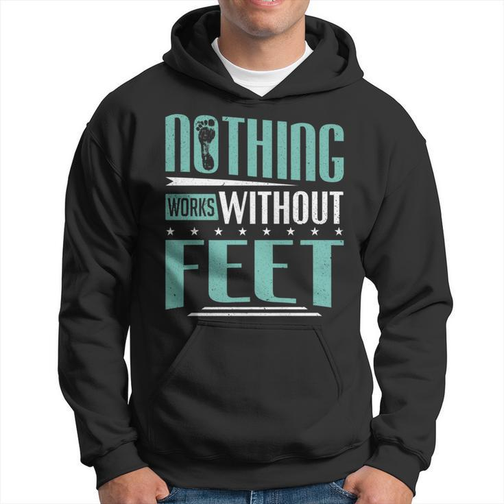 Podiatry Nothing Works Without Feet Podiatrist Hoodie