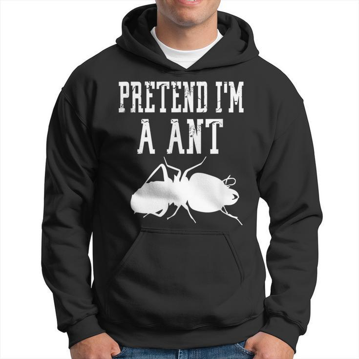 Pretend Im A Ant - Insect Bug Scary Funny Spooky Cute Hoodie