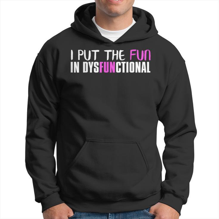 I Put The Fun In Dysfunctional Hoodie