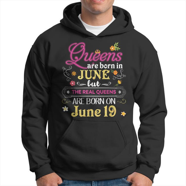 Queens Are Born In June But The Real On 19 19Th Birthday  Hoodie