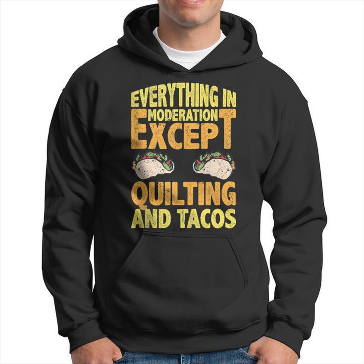 Quilting And Tacos Are Not In Moderation Quote Quilt Hoodie