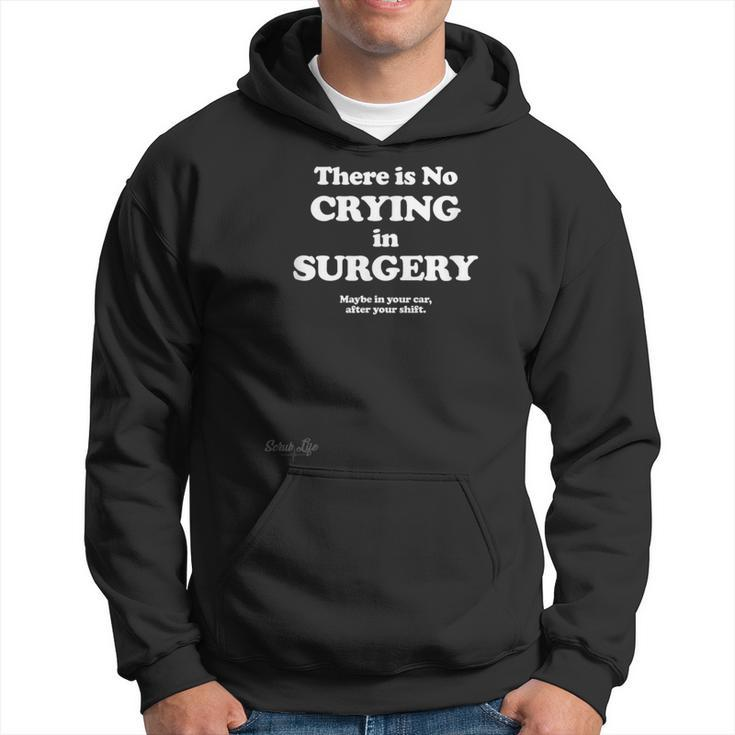 There Is No Crying In Surgery Hoodie