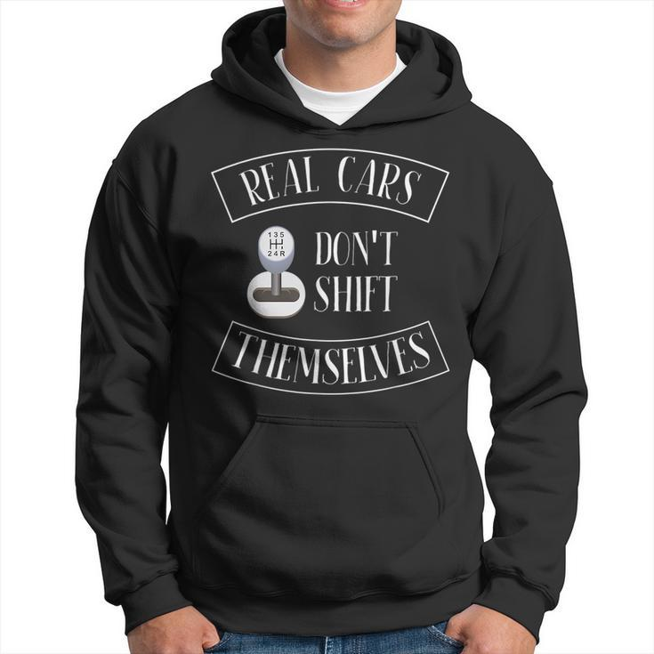 Real Cars Dont Shift Themselves Gifts For Car Cars Funny Gifts Hoodie