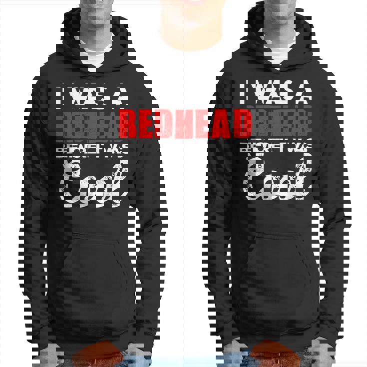 I Was A Redhead Before It Was Cool Hoodie
