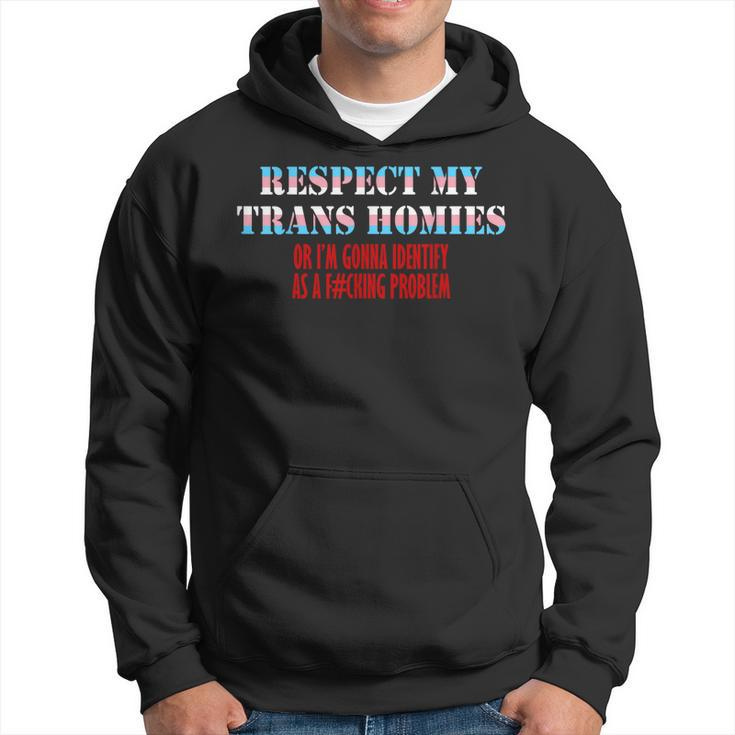 Respect My Trans Homies Or Im Gonna Identify As A Problem  Hoodie