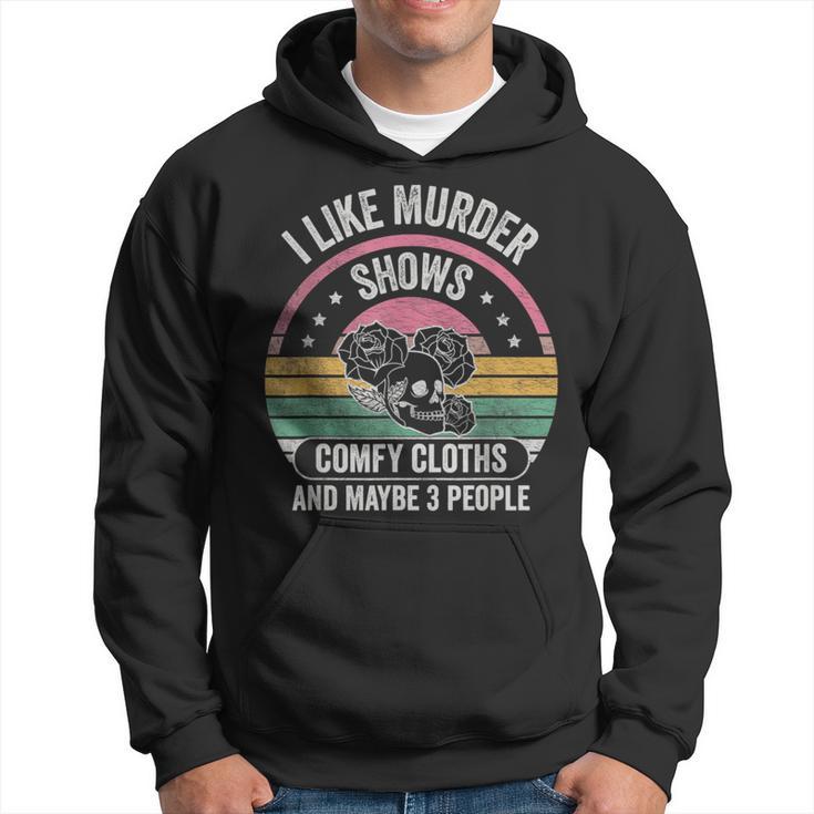 Retro I Like Murder Shows Comfy Clothes And Maybe 3 People  Hoodie