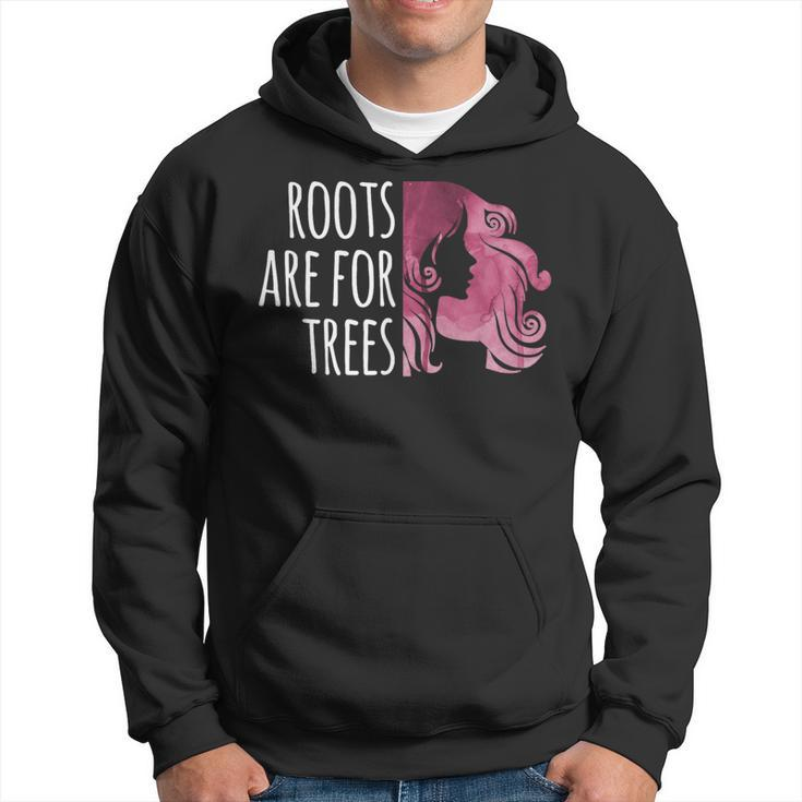 Roots Are For Trees For Hair Colorists Hoodie