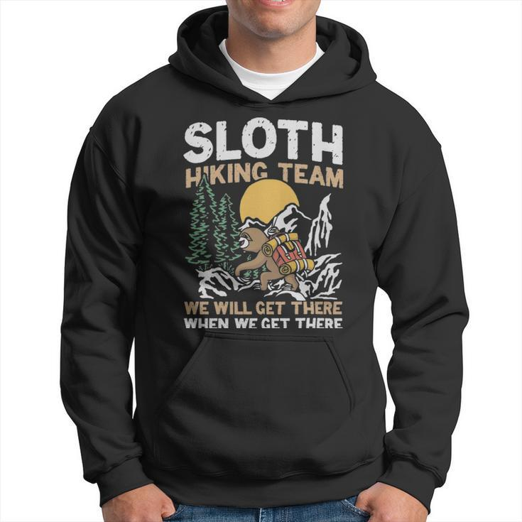 Sloth Hiking Team We Will Get There When We Get There  - Sloth Hiking Team We Will Get There When We Get There  Hoodie