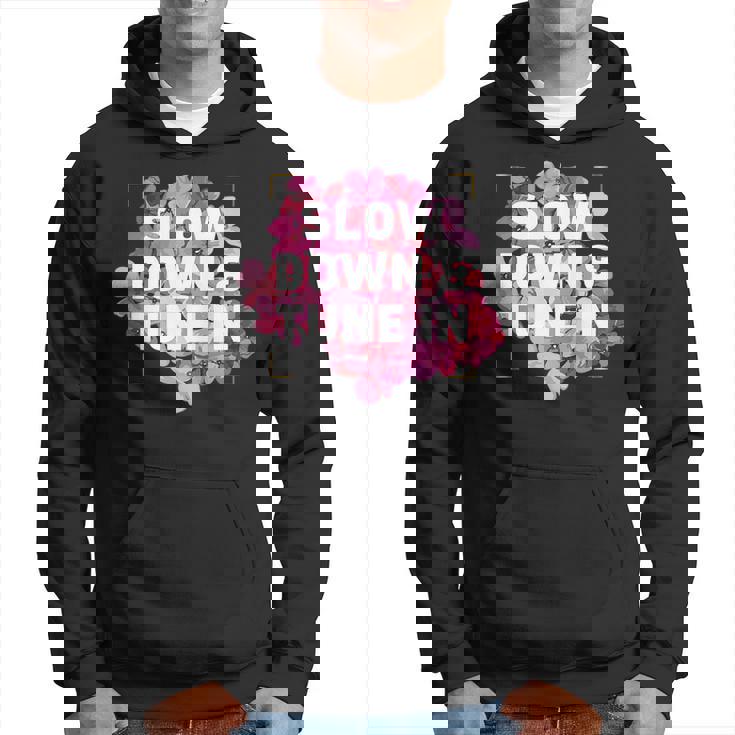Slow Down & Tune In   Hoodie