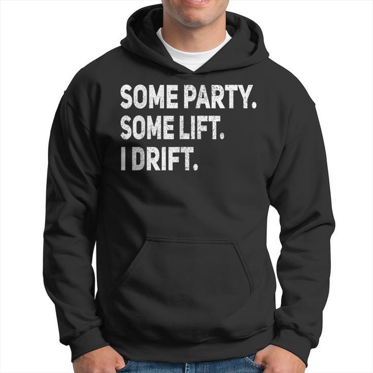 Some Party Some Lift I Drift Funny Car Auto Mechanic Garage Hoodie
