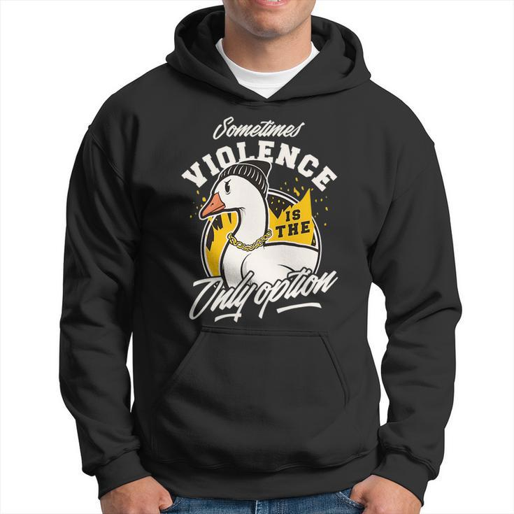 Sometimes Violence Is The Only Option Gangster Goose Bad Boy Hoodie