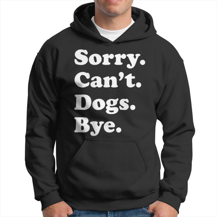 Sorry Can't Dogs Bye Dog Hoodie