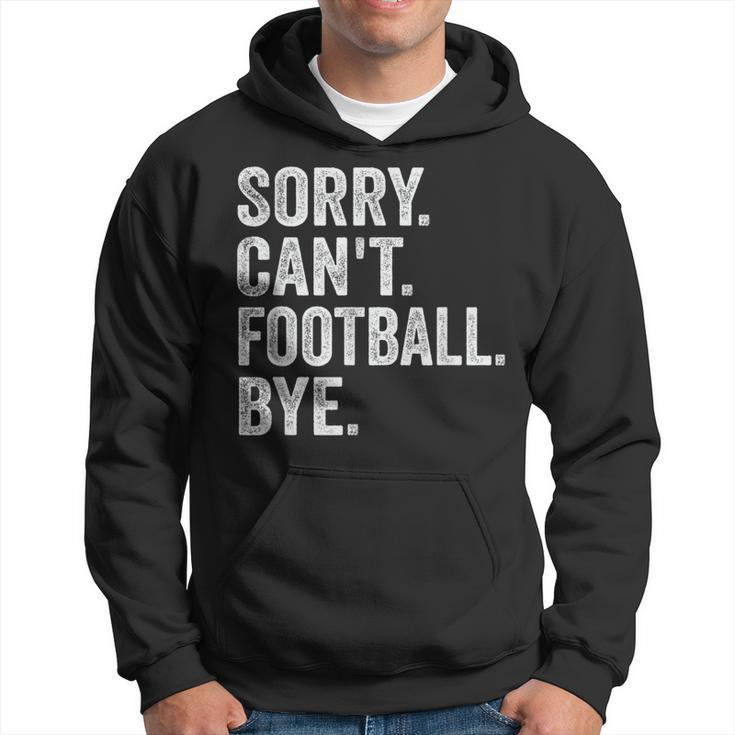 Sorry Can't Football Bye Quote Fan Football Player Hoodie