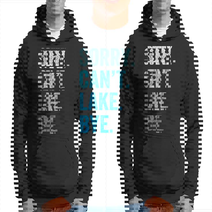 Sorry Cant Lake Bye Funny Hoodie