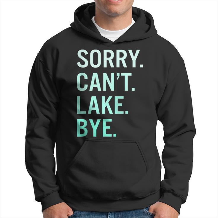 Sorry Cant Lake Bye Funny Lake  Hoodie