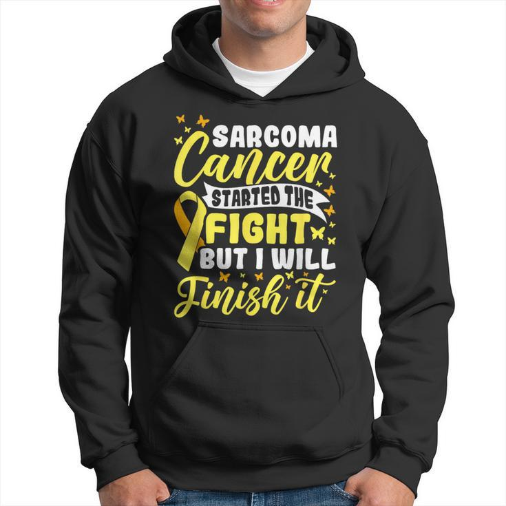 Started The Fight But I Will Finish Sarcoma Cancer Awareness  Hoodie