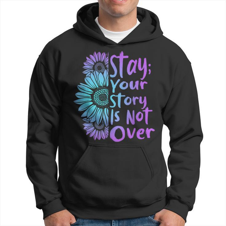 Stay Your Stories Is Not Over Suicide Prevention Awareness Hoodie