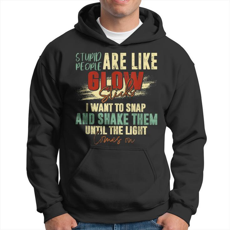 Stupid People Are Like Glow Sticks Quotes Hoodie