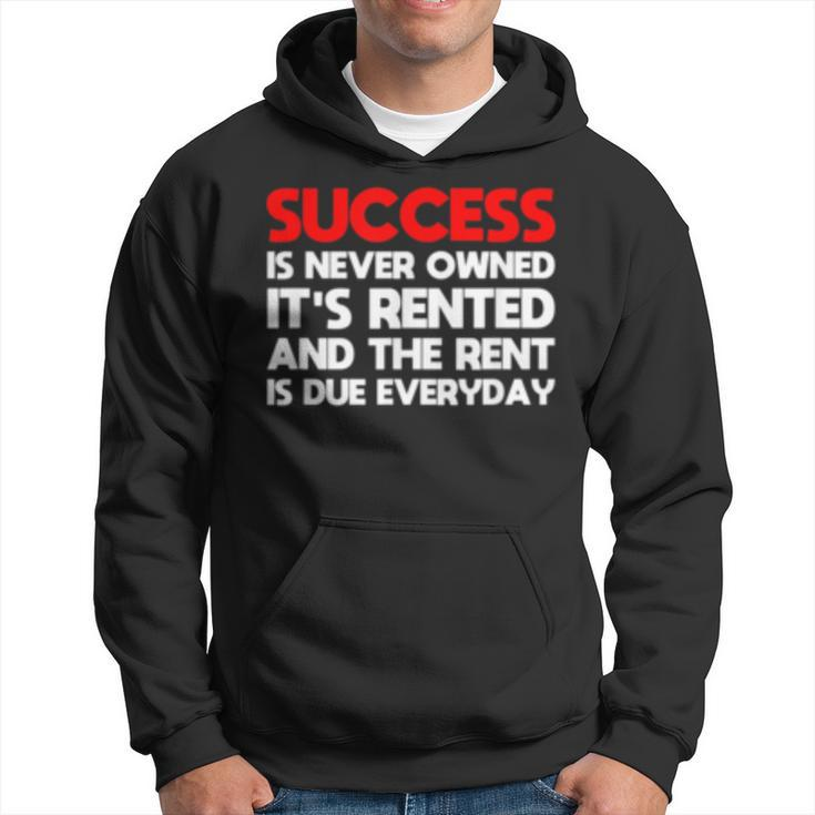 Success Is Never Owned Its Rented Motivation   Hoodie