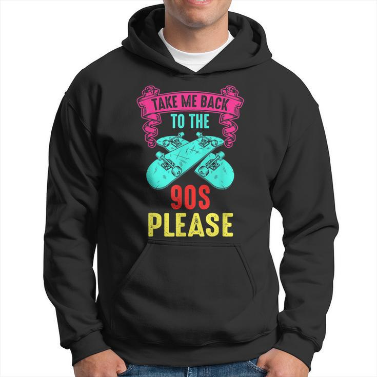 Take Me Back To The 90S Please Crazy Skateboarding Retro  90S Vintage Designs Funny Gifts Hoodie