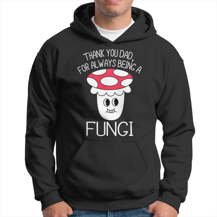 Thank You Dad For Being A Fungi Mushroom Funny Fathers Day Hoodie