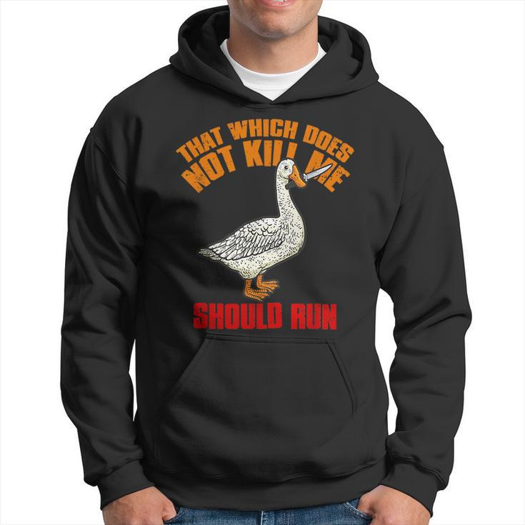 That Which Does Not Kill Me Should Run Killer Goose  Hoodie