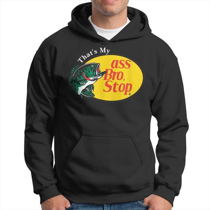 Thats My Ass Bro Stop Funny Meme Meme Funny Gifts Hoodie