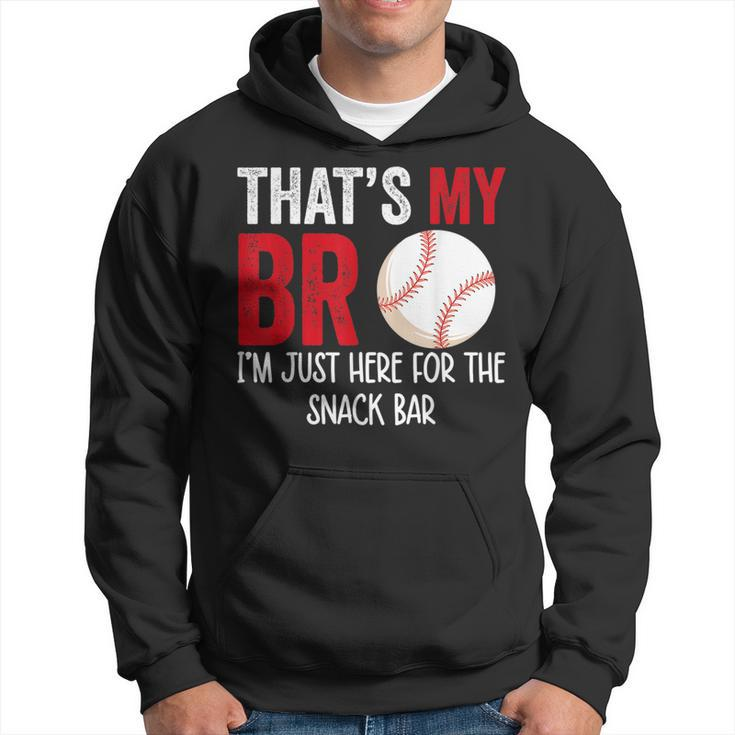 Thats My Bro Im Just Here For Snack Bar Brothers Baseball Baseball Funny Gifts Hoodie