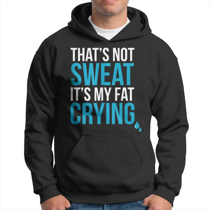 That's Not Sweat Its My Fat Crying Gym Life Hoodie