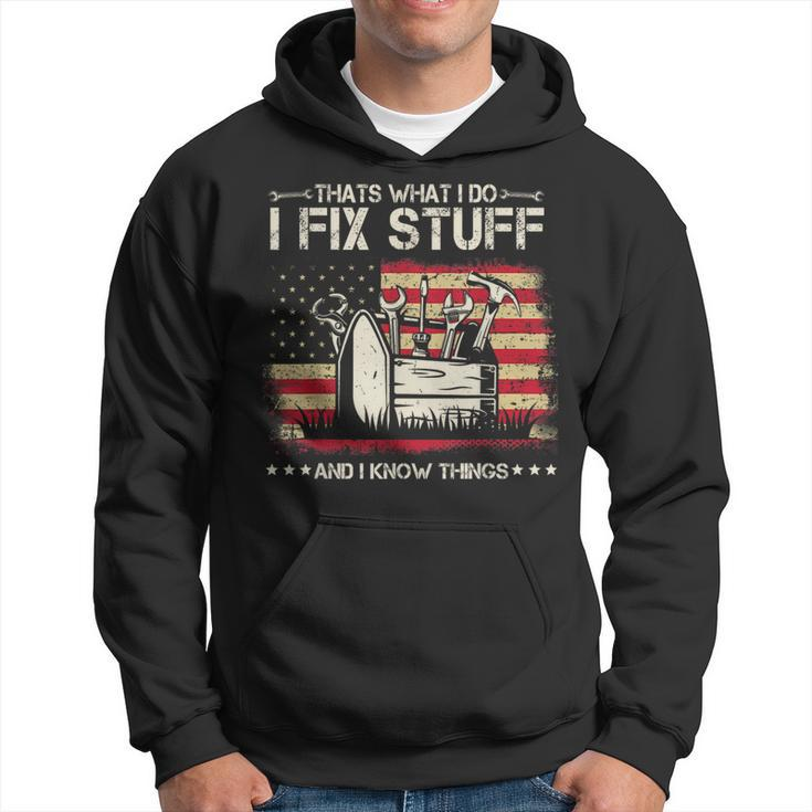 Thats What I Do I Fix Stuff And I Know Things American Flag  Hoodie