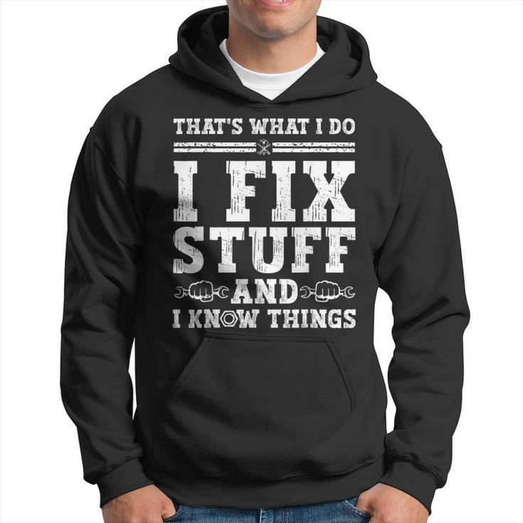 Thats What I Do I Fix Stuff And I Know Things Funny Quote  Hoodie