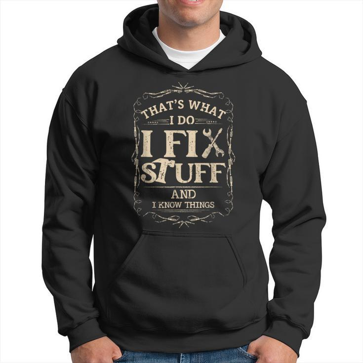 Thats What I Do I Fix Stuff And Know Things Funny Mechanic  Hoodie