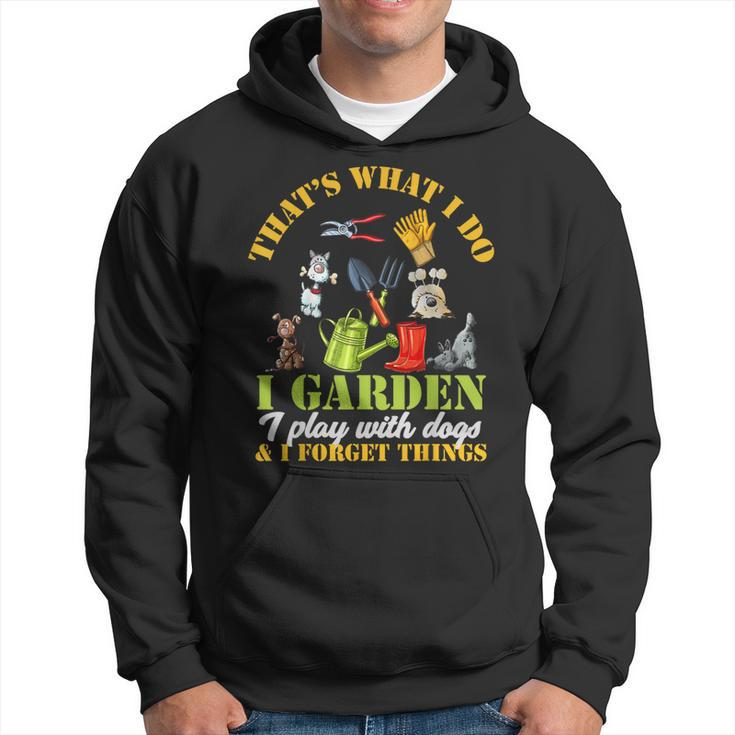Thats What I Do I Garden Play With Dogs And Forget Things  Hoodie