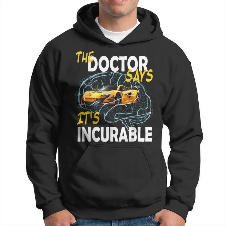 The Doctore Says Its Incurable Car Brain Hoodie